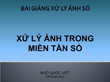 Bài giảng Xử lý ảnh số - Chương 5: Xử lý ảnh trong miền tần số - Ngô Quốc Việt