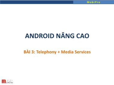 Bài giảng Android nâng cao - Bài 3: Telephony + Media Services