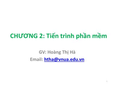 Bài giảng Công nghệ phần mềm - Chương 2: Tiến trình phần mềm - Hoàng Thị Hà