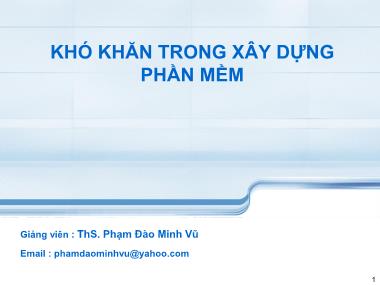 Bài giảng Công nghệ phần mềm - Khó khăn trong xây dựng phần mềm - Phạm Đào Minh Vũ