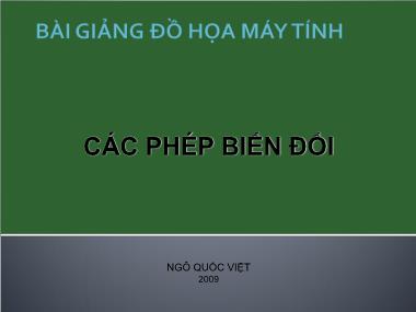 Bài giảng Đồ họa máy tính - Các phép biến đổi - Ngô Quốc Việt