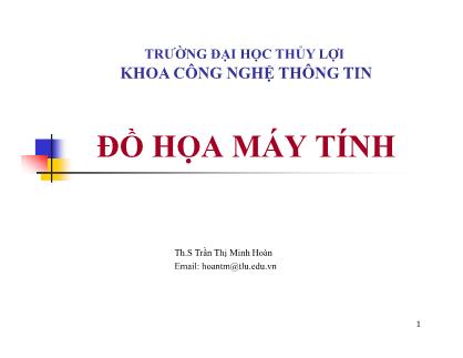 Bài giảng Đồ họa máy tính - Chương 1: Tổng quan về đồ họa - Trần Thị Minh Hoàn