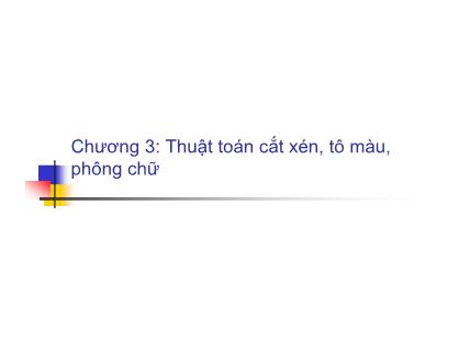Bài giảng Đồ họa máy tính - Chương 3: Thuật toán cắt xén, tô màu, phông chữ - Trần Thị Minh Hoàn