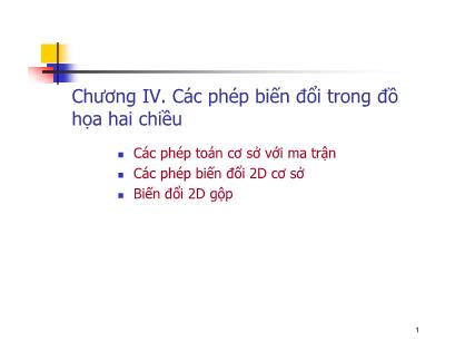 Bài giảng Đồ họa máy tính - Chương 4: Các phép biến đổi trong đồ họa hai chiều - Trần Thị Minh Hoàn