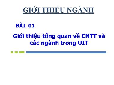 Bài giảng Giới thiệu ngành công nghệ thông tin - Bài 1: Giới thiệu tổng quan về CNTT và các ngành trong UIT