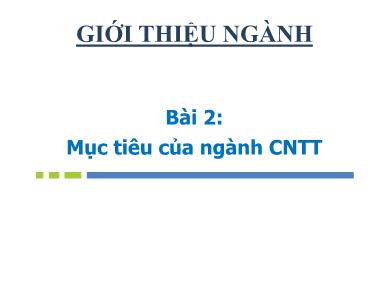 Bài giảng Giới thiệu ngành công nghệ thông tin - Bài 2: Mục tiêu của ngành CNTT
