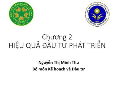 Bài giảng Kinh tế đầu tư - Chương 2: Hiệu quả đầu tư phát triển - Nguyễn Thị Minh Thu