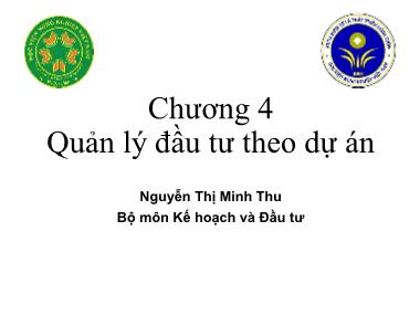 Bài giảng Kinh tế đầu tư - Chương 4: Quản lý đầu tư theo dự án - Nguyễn Thị Minh Thu