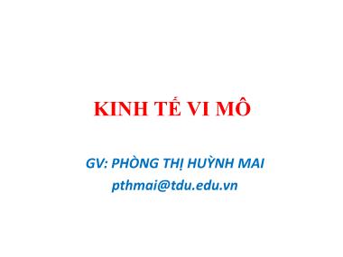 Bài giảng Kinh tế vi mô - Chương 1: Tổng quan về kinh tế học - Phòng Thị Huỳnh Mai