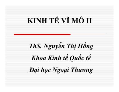 Bài giảng Kinh tế vĩ mô II - Chương 1: Ôn tập kinh tế vĩ mô I - Nguyễn Thị Hồng