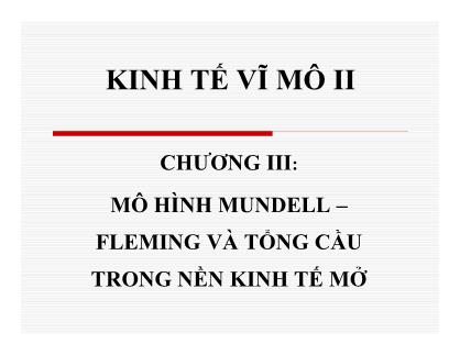 Bài giảng Kinh tế vĩ mô II - Chương 3: Mô hình Mundell - Fleming và tổng cầu trong nền kinh tế mở - Nguyễn Thị Hồng