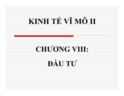 Bài giảng Kinh tế vĩ mô II - Chương 8: Đầu tư - Nguyễn Thị Hồng