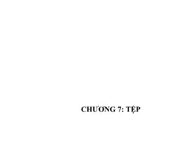 Bài giảng Kỹ thuật lập trình - Chương 7: Tệp