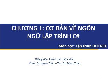 Bài giảng Lập trình DOTNET - Chương 1: Cơ bản về ngôn ngữ lập trình C# - Huỳnh Lê Uyên Minh