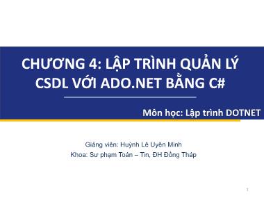 Bài giảng Lập trình DOTNET - Chương 4: Lập trình quản lý CSDL với ADO.NET bằng C# - Huỳnh Lê Uyên Minh