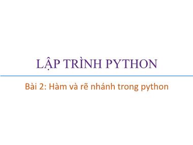 Bài giảng Lập trình Python - Bài 2: Hàm và rẽ nhánh trong python