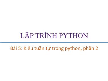 Bài giảng Lập trình Python - Bài 5: Kiểu tuần tự trong python, phần 2