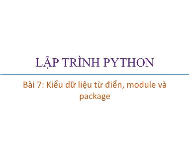Bài giảng Lập trình Python - Bài 7: Kiểu dữ liệu từ điển, module và package