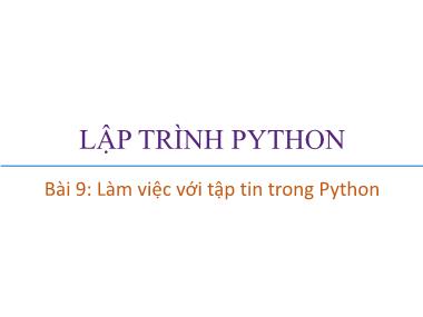 Bài giảng Lập trình Python - Bài 9: Làm việc với tập tin trong Python