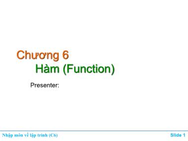 Bài giảng Nhập môn về lập trình (C1) - Chương 6: Hàm (Function)