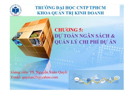 Bài giảng Quản trị dự án đầu tư - Chương 5: Dự toán ngân sách & quản lý chi phí dự án - Nguyễn Xuân Quyết