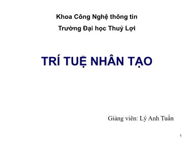 Bài giảng Trí tuệ nhân tạo - Chương 1: Giới thiệu về TTNT & Tác nhân thông minh - Lý Anh Tuấn