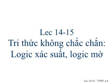 Bài giảng Trí tuệ nhân tạo - Lec 14+15: Tri thức không chắc chắn Logic xác suất, logic mờ - Phạm Thị Anh Lê