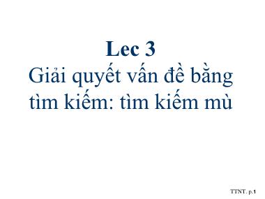 Bài giảng Trí tuệ nhân tạo - Lec 3: Giải quyết vấn đề bằng tìm kiếm Tìm kiếm mù - Phạm Thị Anh Lê