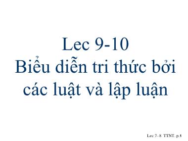 Bài giảng Trí tuệ nhân tạo - Lec 9+10: Biểu diễn tri thức bởi các luật và lập luận - Phạm Thị Anh Lê