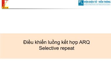 Bài giảng Cơ sở truyền số liệu - Điều khiển luồng kết hợp ARQ Selective repeat