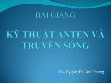 Bài giảng Kỹ thuật anten và truyền sóng - Chương 1: Lý thuyết chung về truyền sóng - Nguyễn Thị Linh Phương