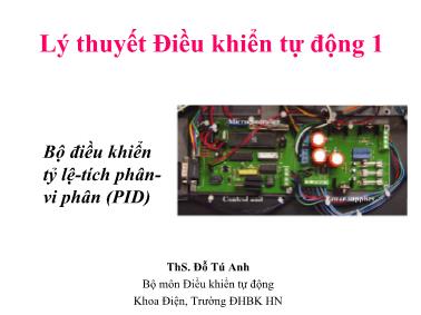 Bài giảng Lý thuyết điều khiển tự động 1 - Bài 11: Bộ điều khiển tỷ lệ-tích phân-vi phân (PID) - Đỗ Tú Anh