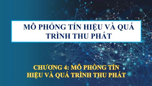 Bài giảng Mô phỏng hệ thống truyền thông - Chương 4: Mô phỏng tín hiệu và quá trình thu phát - Võ Nguyễn Quốc Bảo