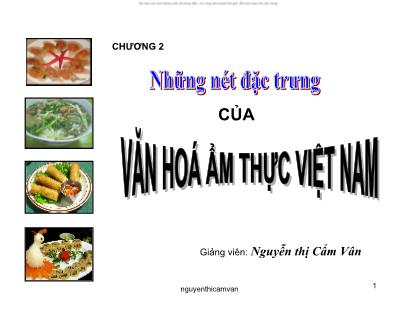 Bài giảng Văn hóa ẩm thực Việt Nam - Chương 2: Những nét đặc trưng của văn hóa ẩm thực Việt Nam - Nguyễn Thị Cẩm Vân