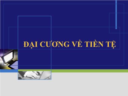 Bài giảng Nguyên lý tài chính-ngân hàng - Đại cương về tiền tệ - Trương Minh Tuấn