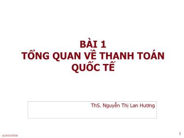 Bài giảng Thanh toán quốc tế - Bài 1: Tổng quan về thanh toán quốc tế - Nguyễn Thị Lan Hương