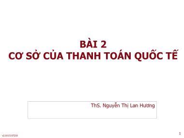 Bài giảng Thanh toán quốc tế - Bài 2: Cơ sở của thanh toán quốc tế - Nguyễn Thị Lan Hương