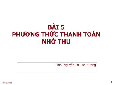 Bài giảng Thanh toán quốc tế - Bài 5: Phương thức thanh toán nhờ thu - Nguyễn Thị Lan Hương