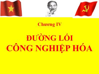 Bài giảng Đường lối cách mạng của Đảng Cộng sản Việt Nam - Chương 4: Đường lối công nghiệp hóa