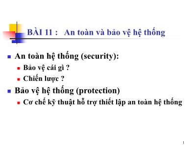 Bài giảng Hệ điều hành nâng cao - Bài 11: An toàn và bảo vệ hệ thống