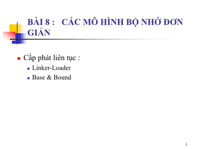 Bài giảng Hệ điều hành nâng cao - Bài 8: Các mô hình bộ nhớ đơn giản