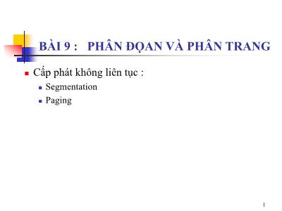 Bài giảng Hệ điều hành nâng cao - Bài 9: Phân đoạn và phân trang