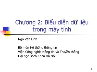 Bài giảng Hệ thống thông tin - Chương 2, Phần I: Biểu diễn dữ liệu trong máy tính - Ngô Văn Linh