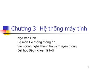 Bài giảng Hệ thống thông tin - Chương 3, Phần I: Hệ thống máy tính - Ngô Văn Linh