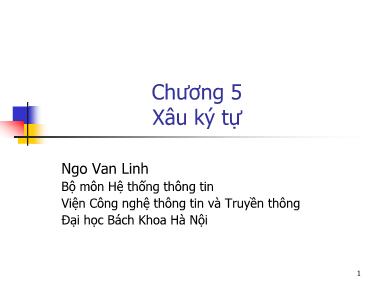 Bài giảng Hệ thống thông tin - Chương 5, Phần 3: Xâu ký tự - Ngô Văn Linh