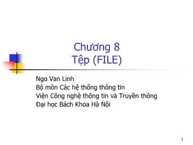 Bài giảng Hệ thống thông tin - Chương 8, Phần 3: Tệp (FILE) - Ngô Văn Linh