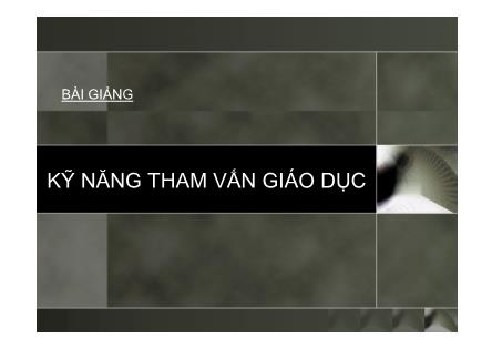 Bài giảng Kỹ năng tham vấn giáo dục