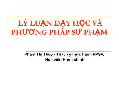 Bài giảng Lý luận dạy học và phương pháp sư phạm - Phạm Thị Thúy