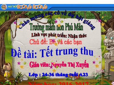 Bài giảng mầm non - Lĩnh vực phát triển nhận thức - Đề tài: Tết trung thu - Năm học 2016-2017 - Nguyễn Thị Xuyến