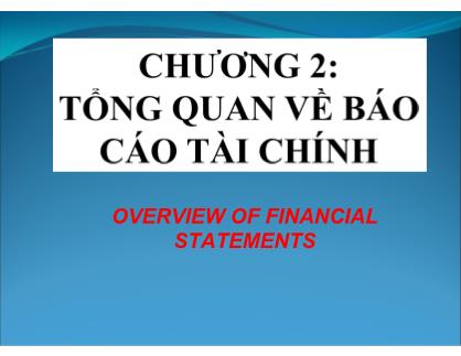 Bài giảng Nguyên lý kế toán - Chương 2: Tổng quan về Báo cáo tài chính